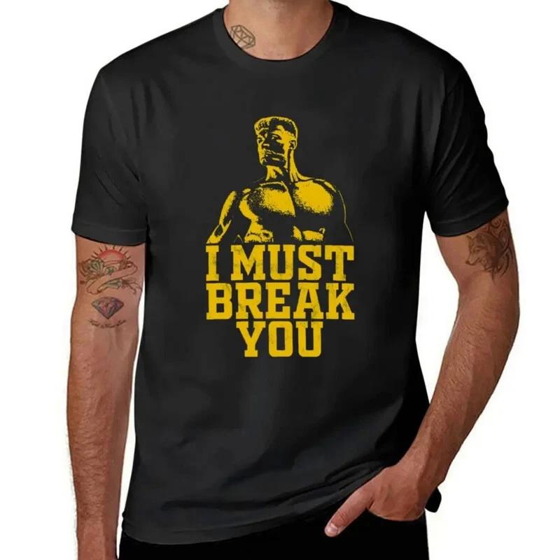 I Must Break You T-Shirt tees Blouse mens graphic t-shirts funny XXL