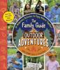 The The Family Guide To Outdoor Adventures : 30 Wilderness Activities To Enjoy Nature Together! Book