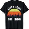 Design de Presente Retro Nunca Confie nos Vivos Camiseta Assustadora Divertida