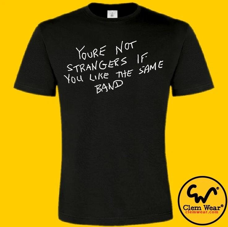 BAND GRAFFITI tshirt tee T-shirt funny YOU RE NOT STRANGERS IF YOU LIKE THE SAME L
