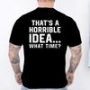 Unisexs Funny Letter Print Tshirt Thats A Horrible Idea What Time Novelty Quote Graphic Tee Casual Soft Short Sleeve Tops