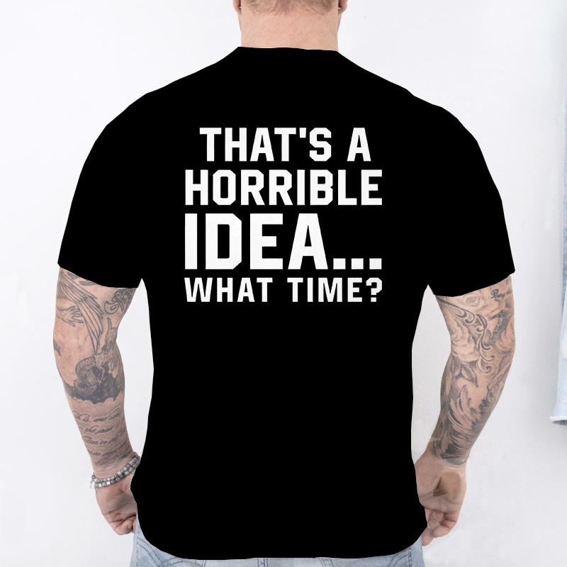 Unisexs Funny Letter Print Tshirt Thats A Horrible Idea What Time Novelty Quote Graphic Tee Casual Soft Short Sleeve Tops