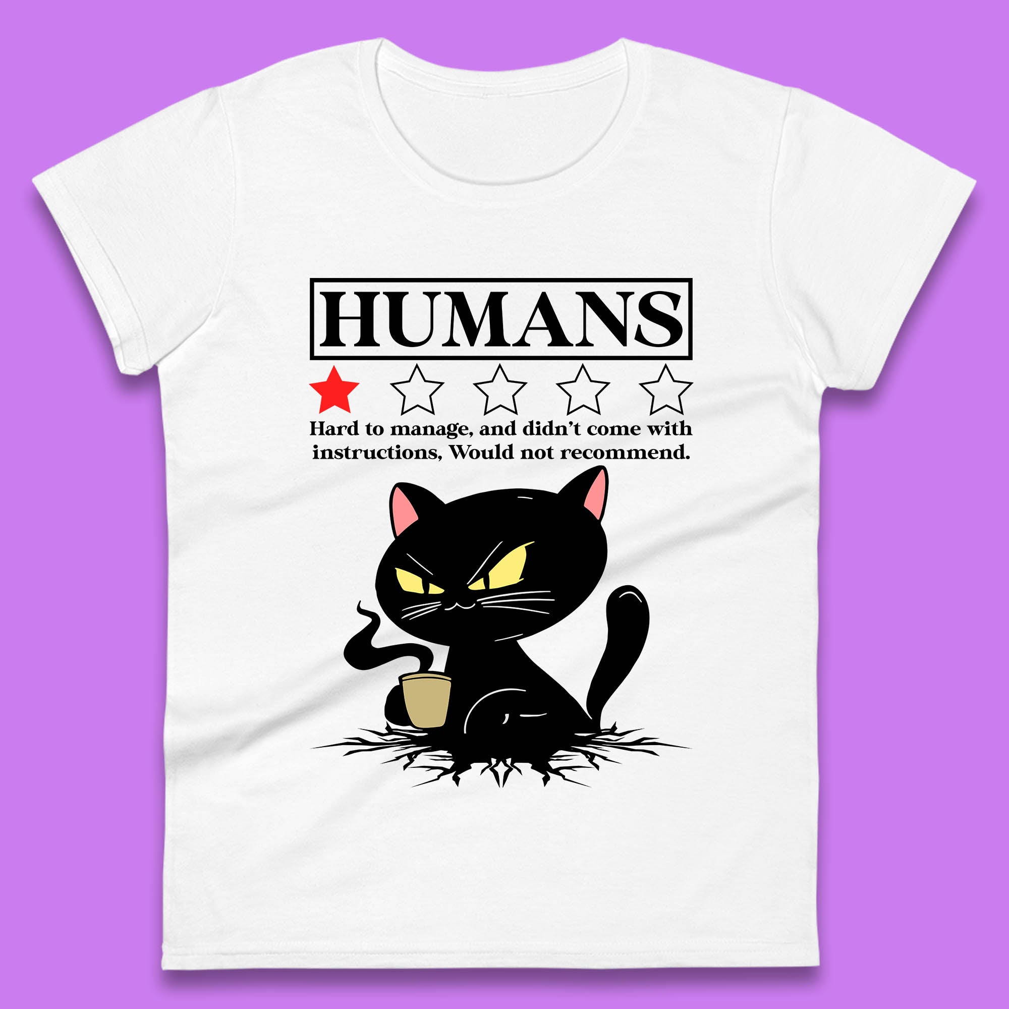 

Cat Humans Hard To Manage And Didn’t Come With Instructions Would Not Recommend Womens Tee T Shirt Mens Tops Unisex Top 4XL