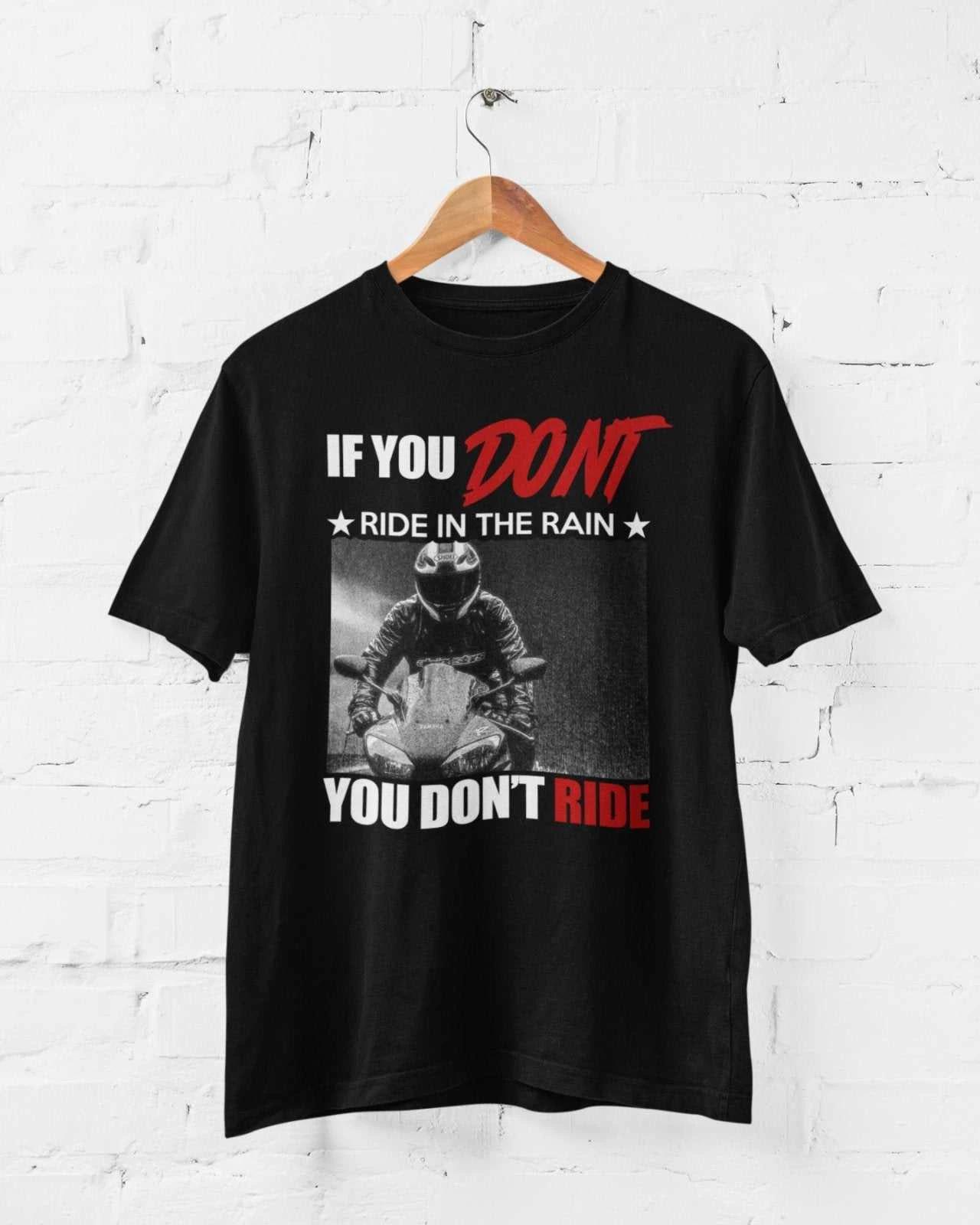 Funny Biker T Shirt If You Don t Ride in the Rain You Don t Ride Motorcycle Gift 3XL