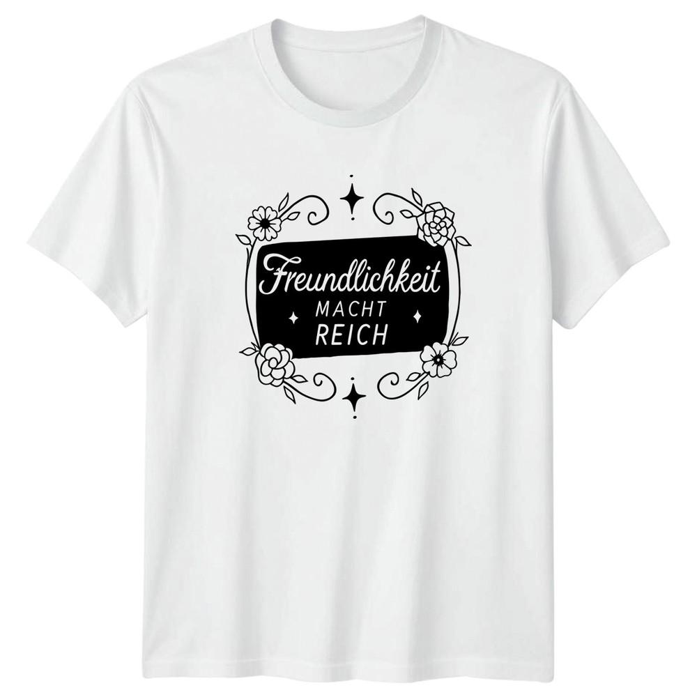 Freundlichkeit Macht Reich Unisexs TShirt GerUnisex Quotes Positivity Birthday S
