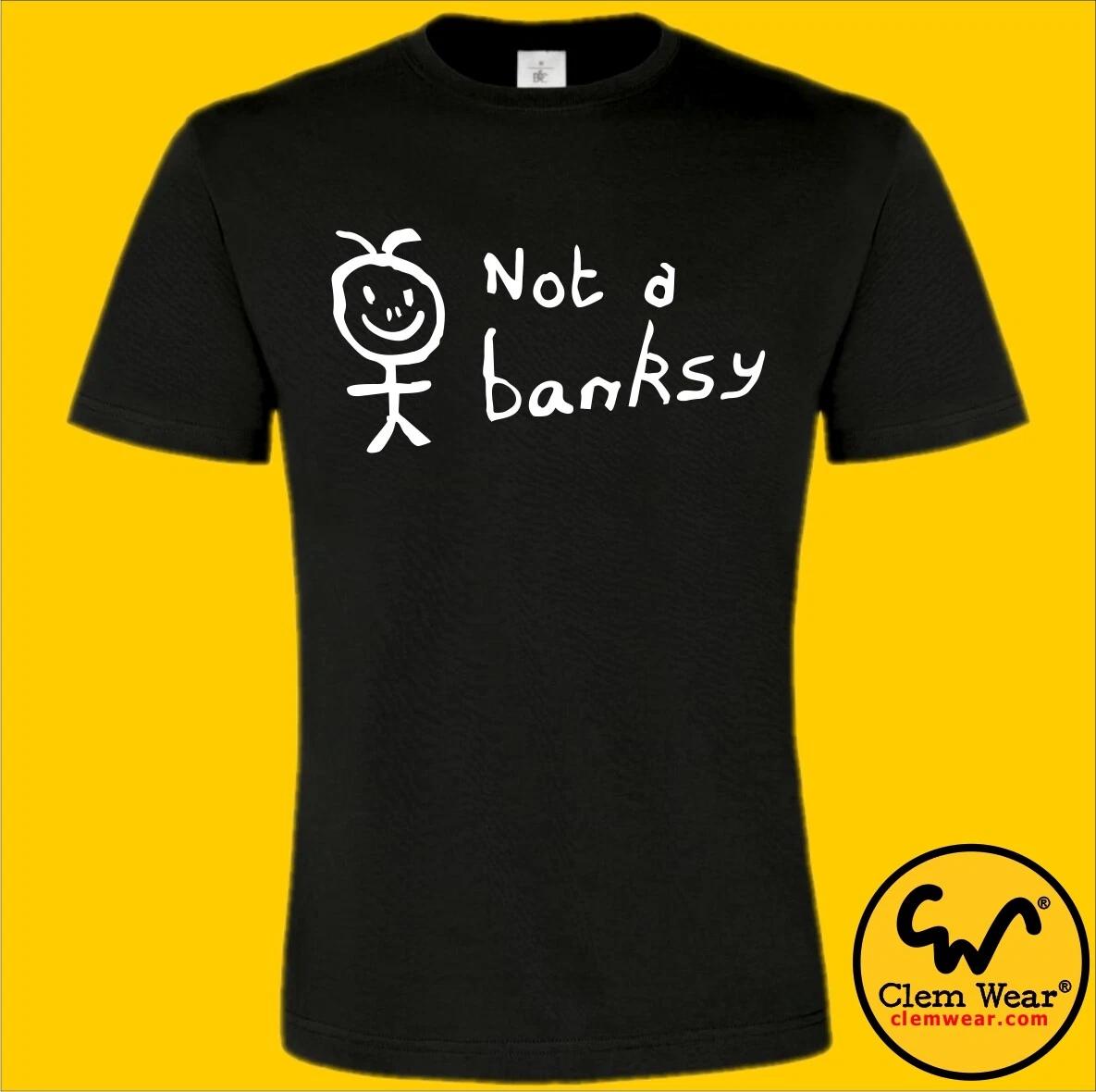 funny NOT A BANKSY GRAFFITI tshirt tee T-shirt unisex mens S to 2XL 3XL 4XL 5XL 2XL