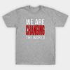Unisex Fashion TShirt We Are Changing The World Print TShirt Plus Size S-5XL T-Shirt 100%Cotton Tops O Neck Short Sleeve Tees