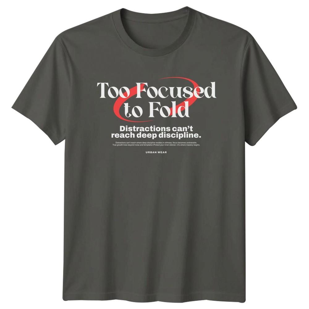 Too Focused To Fold TShirt Discipline Lifestyle Birthday Gift For Him And Her S