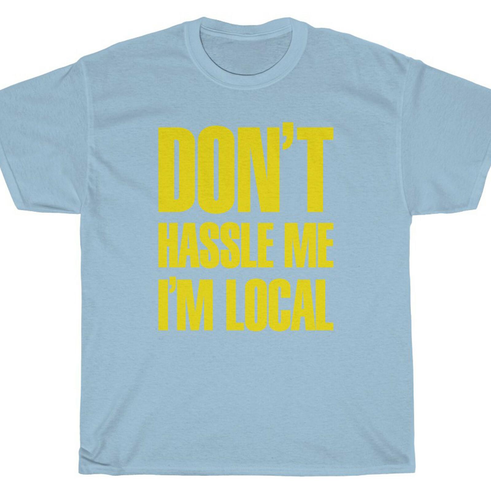 Don t Hassle Me I m Local T-Shirt - beach spring break what about bob Unisex T-Shirt L