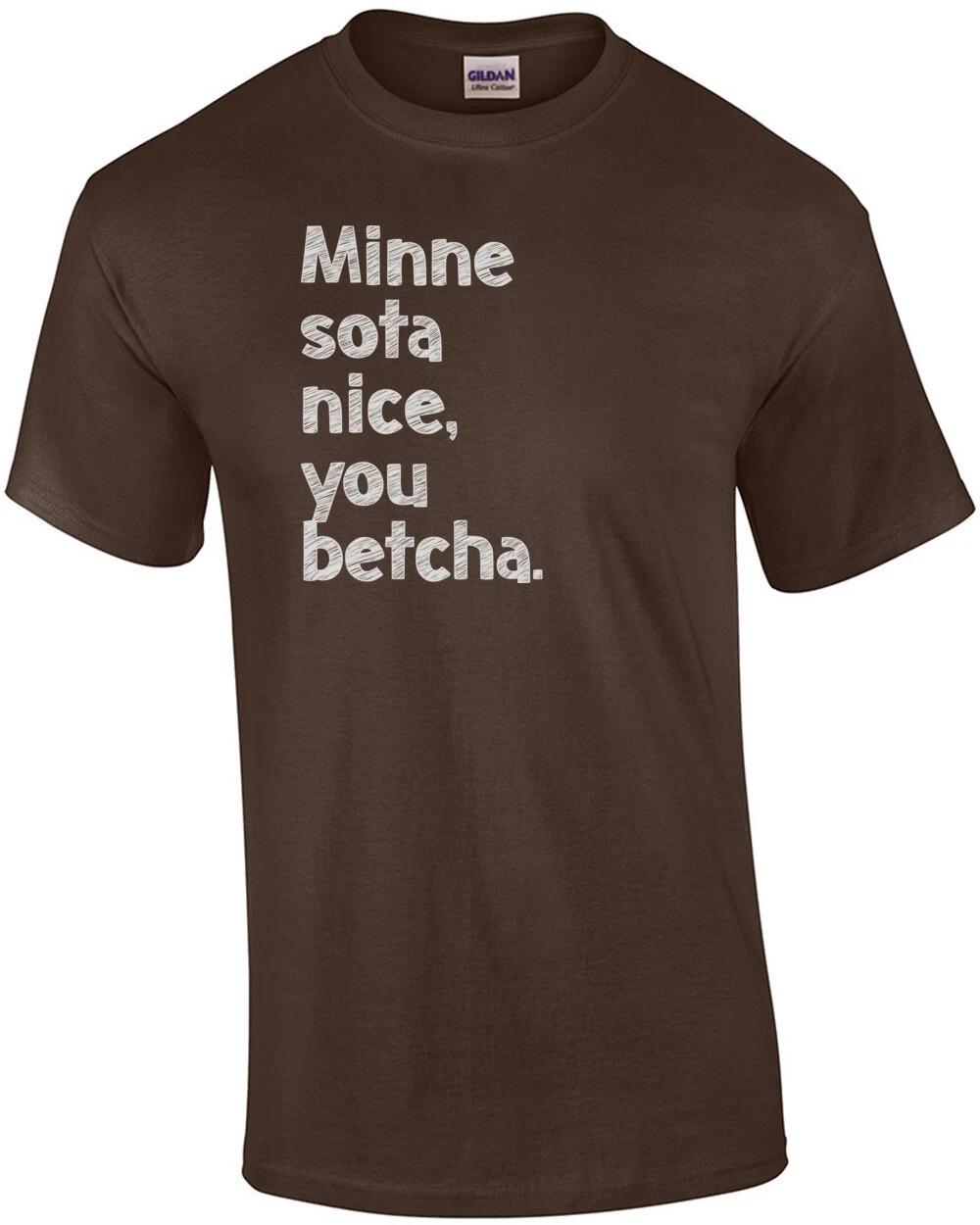 Minne sota nice, you betcha. Minnesota T-Shirt S