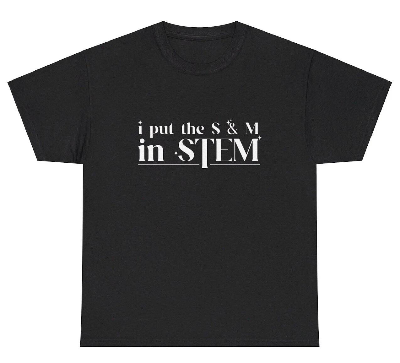I Put The S&M In STEM T Shirt Funny Inappropriate Sadomasochism Adult Humor Tee XL