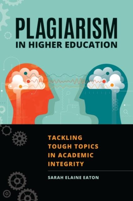The Plagiarism In Higher Education : Tackling Tough Topics In Academic Integrity Book