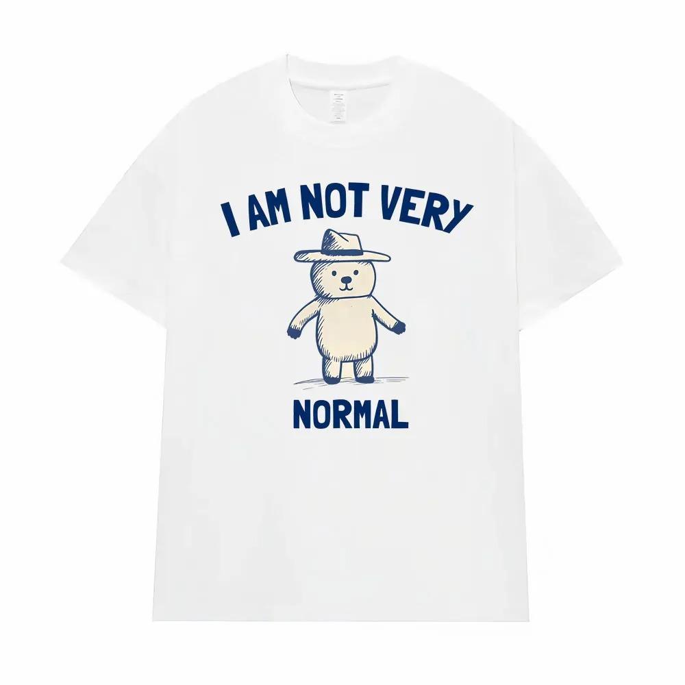 Funny Im Not Quite Normal Graphic TShirt Unisex HighQuality Trendy Classic Street Style Oversized Short Sleeve TShirt
