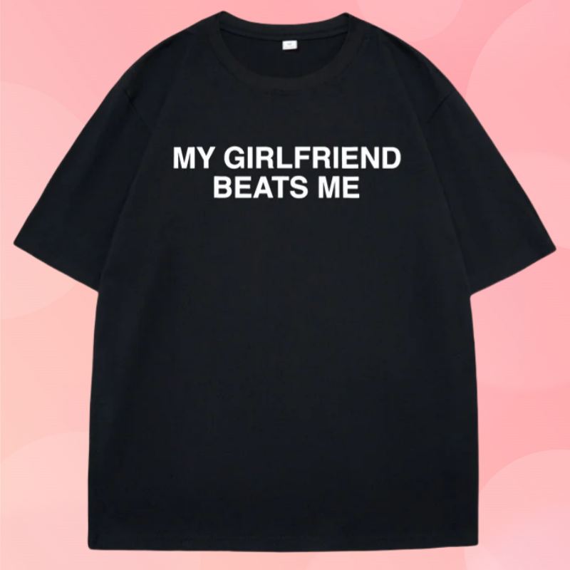 My Girlfriend Beats Me TShirt Short Sleeve Funny Relationship T Shirt Humor Love Tee Shirt Clothing Loose Tees Tops Clothing