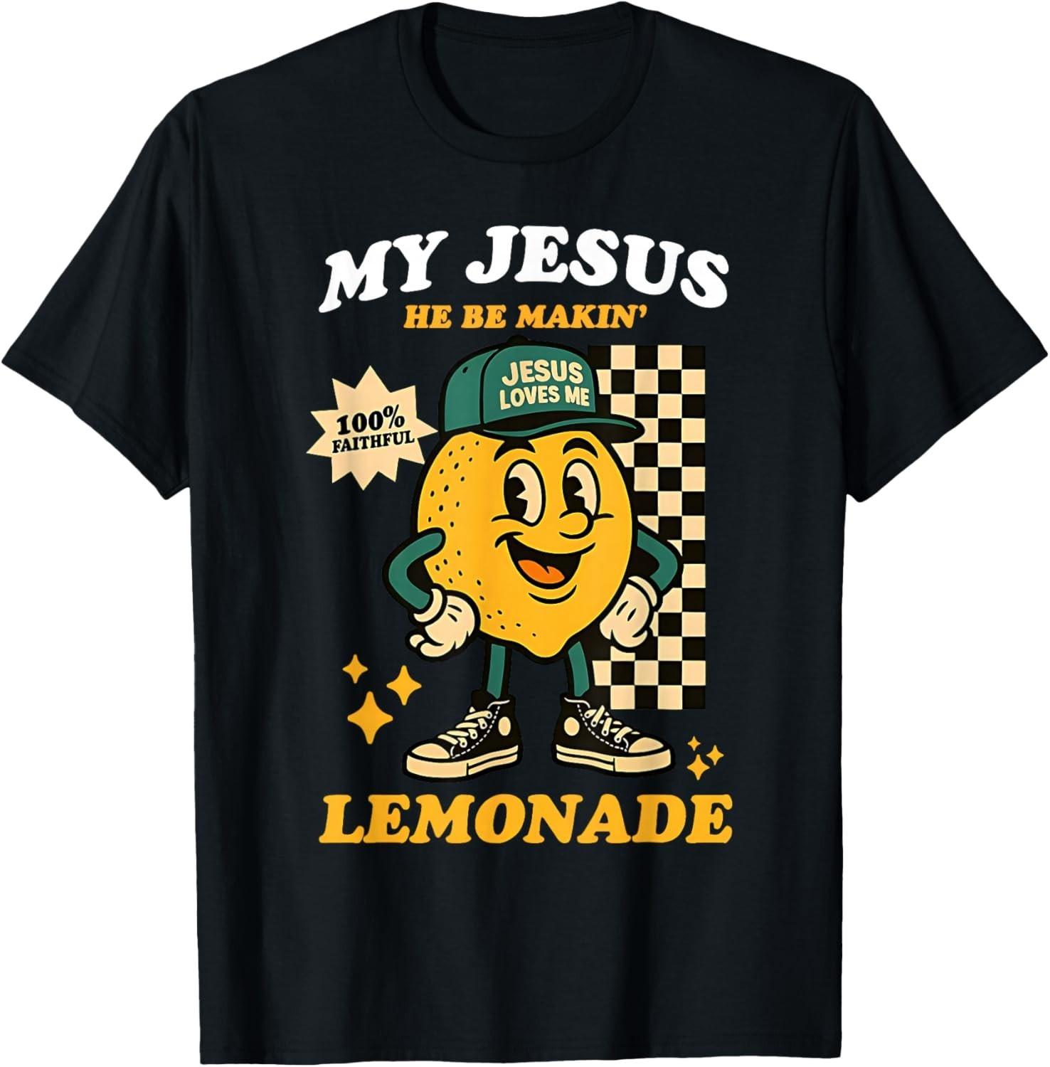 Life Gave Me Some Lemons But My Jesus He Be Making Lemonade unisex T-Shirt Mens Womens Tees Top 4XL