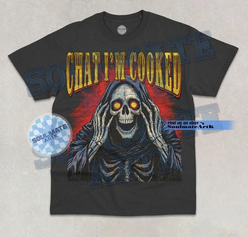 Chat I m Cooked T- Shirt Funny Skeleton Meme Bootleg Humor Joke Graphic Shirt XL