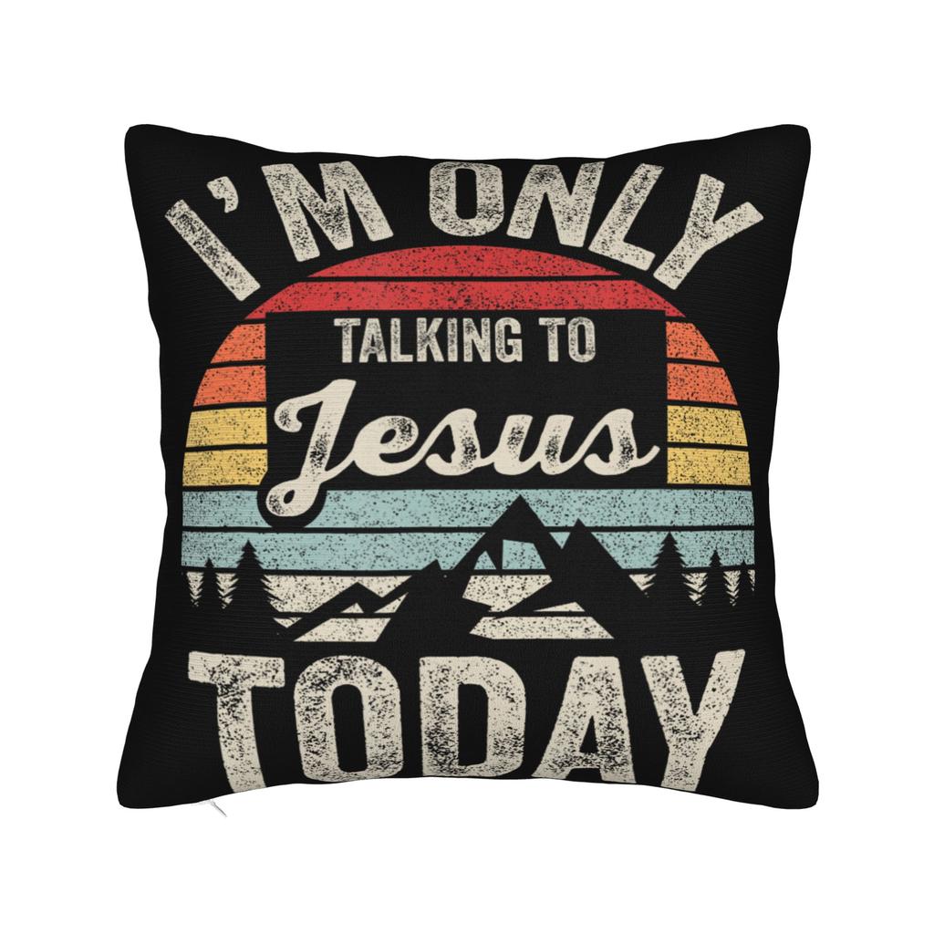 Decorative Pillowcases Im Only Talking to Jesus Today Merch Living Room Throw Pillow Case Cover Zippered Multi Size