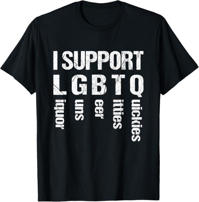 LGBTQ Alkol Silahlar Bira Göğüsler Hızlı İlişkiler Komik Tişörtünü Destekliyorum