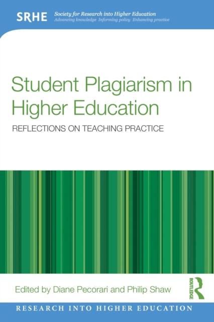 The Student Plagiarism In Higher Education : Reflections On Teaching Practice Book