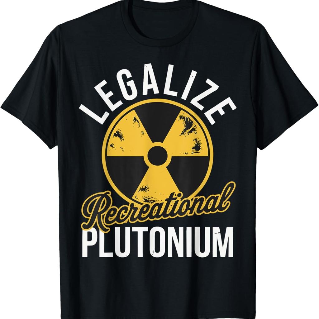 Funny Legalize Recreational Plutonium Graphic T-shirts Men Women's Fashion Casual Tshirt 100% Cotton Loose Oversized T Shirt