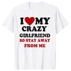 Funny I Love My Crazy Girlfriend So Stay Away From Me O-Neck T-Shirts Streetwear Short Sleeve Birthday Gifts Tshirt Men Clothing