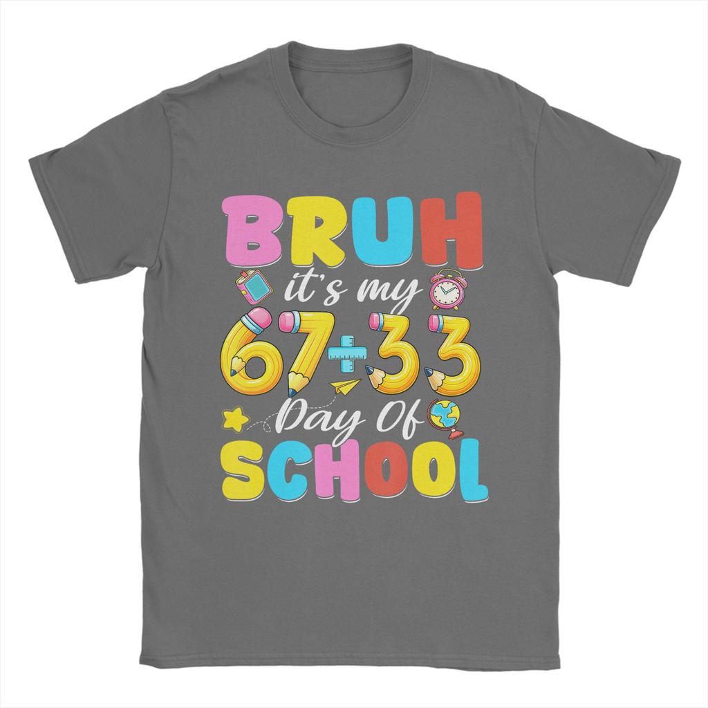 Bruh Its My 67 33 Days of School 100th Day T Shirt Unisex Cotton Funny TShirt  O Neck Tee Shirt Short Sleeve Clothes Gift Idea
