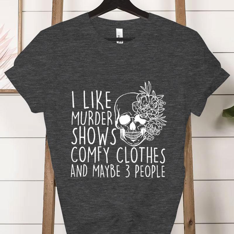 Summer Clothing I Like Murder Shows Comfy Clothes and Maybe 3 People Mom Gifts for Mom Fashion Women Tee T-shirts Graphic Shirt