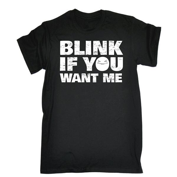 Unisexs Blink If You Want Me TSHIRT Summer Fashion Funny Printing Casual Cotton T Shirt