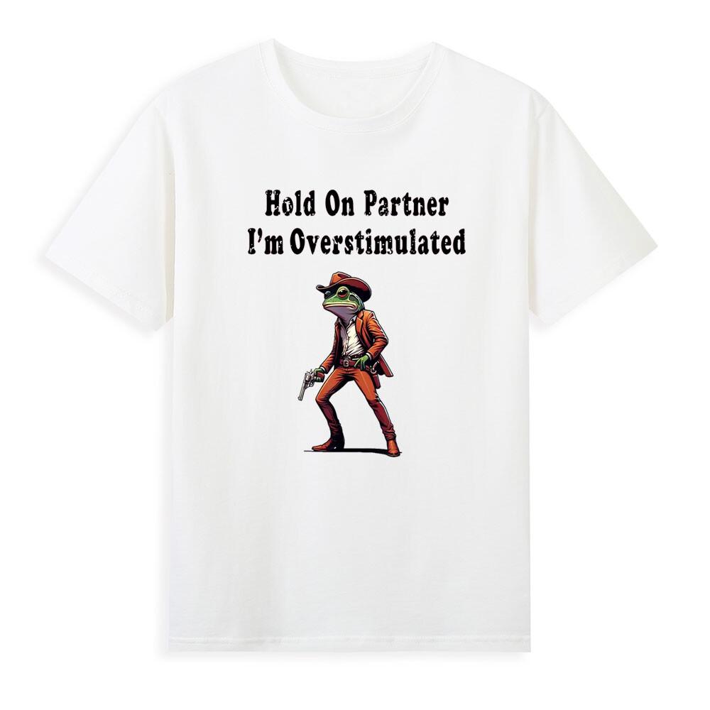 Hold On Partner Im Overstimulated Funny Cowboy Frog Saying Retro Unisexs TShirt S