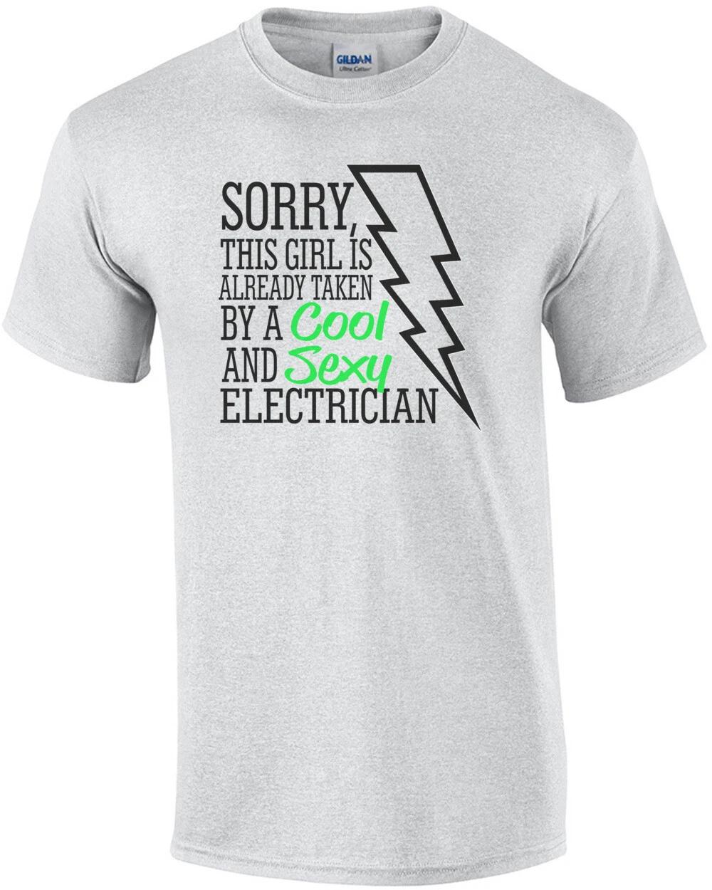 Sorry This Girl Is Already Taken By A Cool And Sexy Electrician T-Shirt 3XL