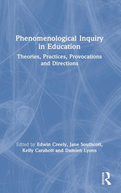 The Phenomenological Inquiry In Education : Theories, Practices, Provocations and Directions Book