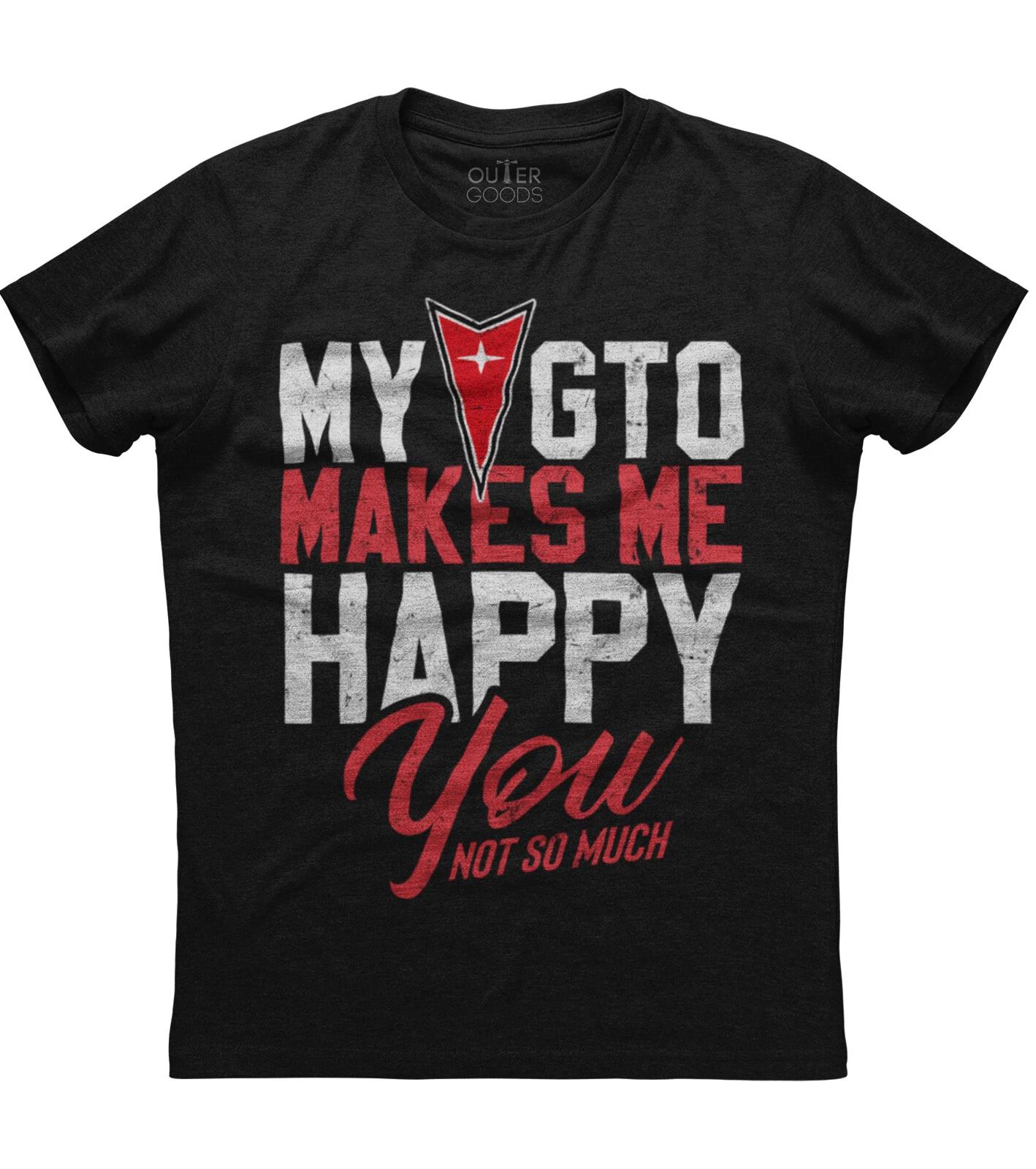 My GTO Makes Me Happy You Not So Much New Mens Shirt Funny Humor Classic Top Tee XL