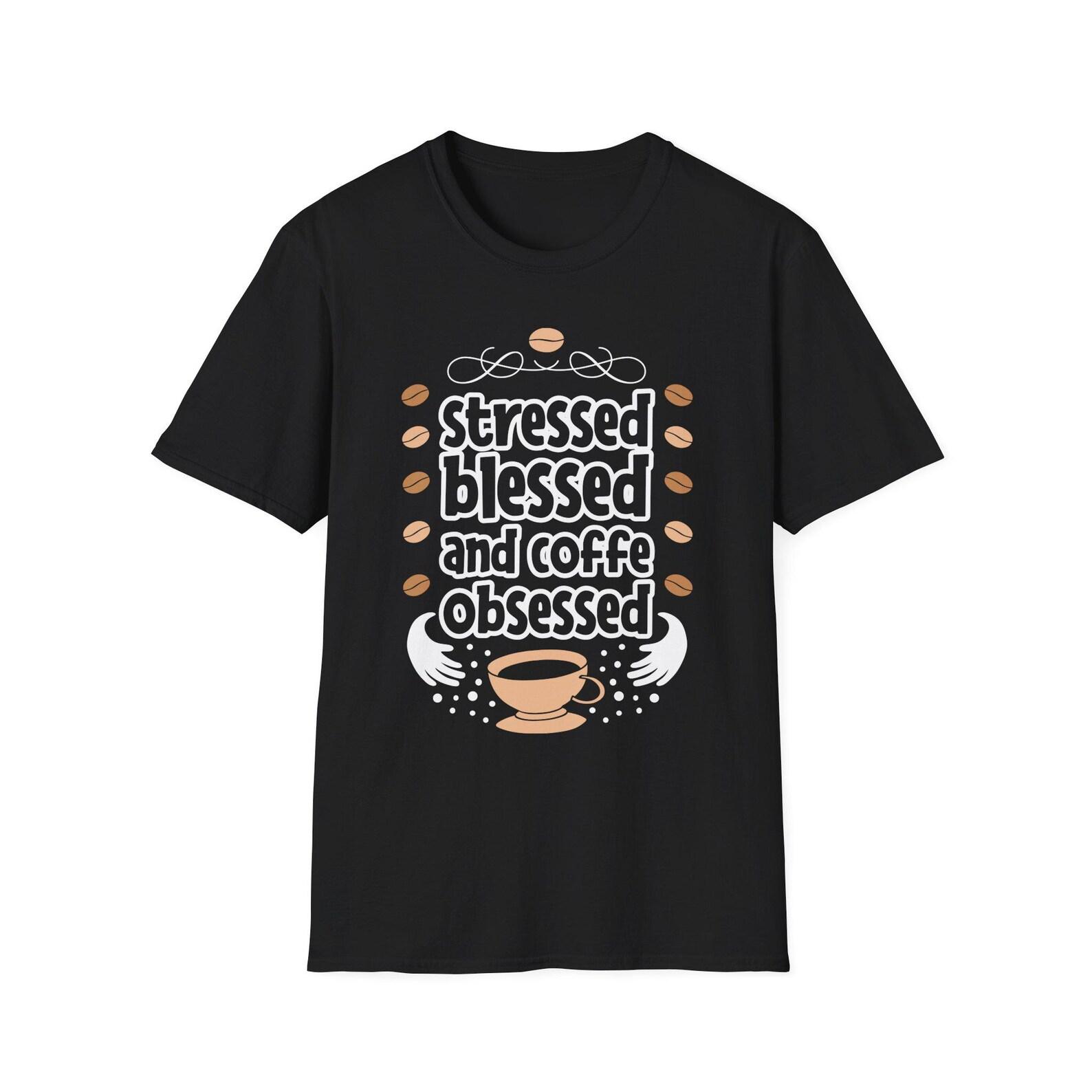 Coffee Obsessed Stressed Blessed Funny Coffee Lover Gift T-Shirt, Tee, Shirt, Top, Apparel 2XL