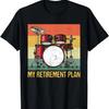 My Retirement Plan Drums Rock Music Drumming Drummers Lover T-Shirt