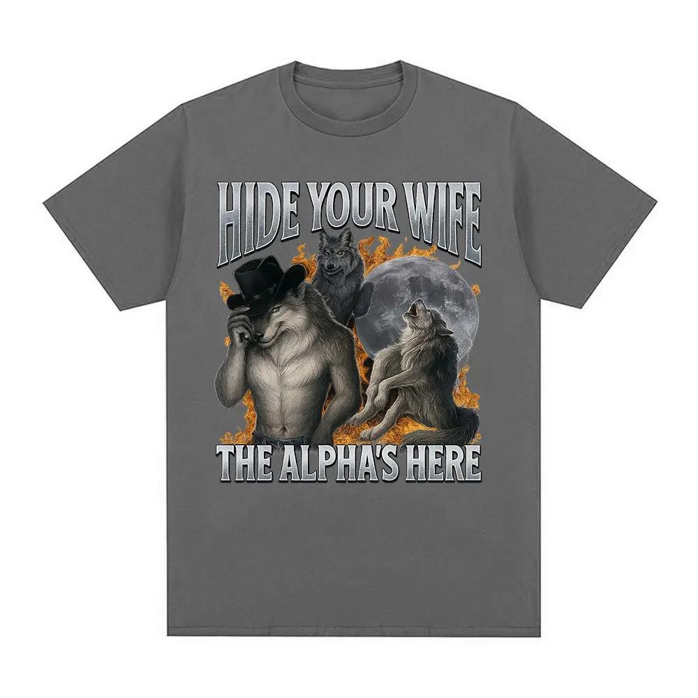 Fashion Hide Your Wife The Alpha Is Here Funny Werewolf Meme Graphic Tshirts Women Hip Hop Casual Cotton Short Sleeve T Shirts
