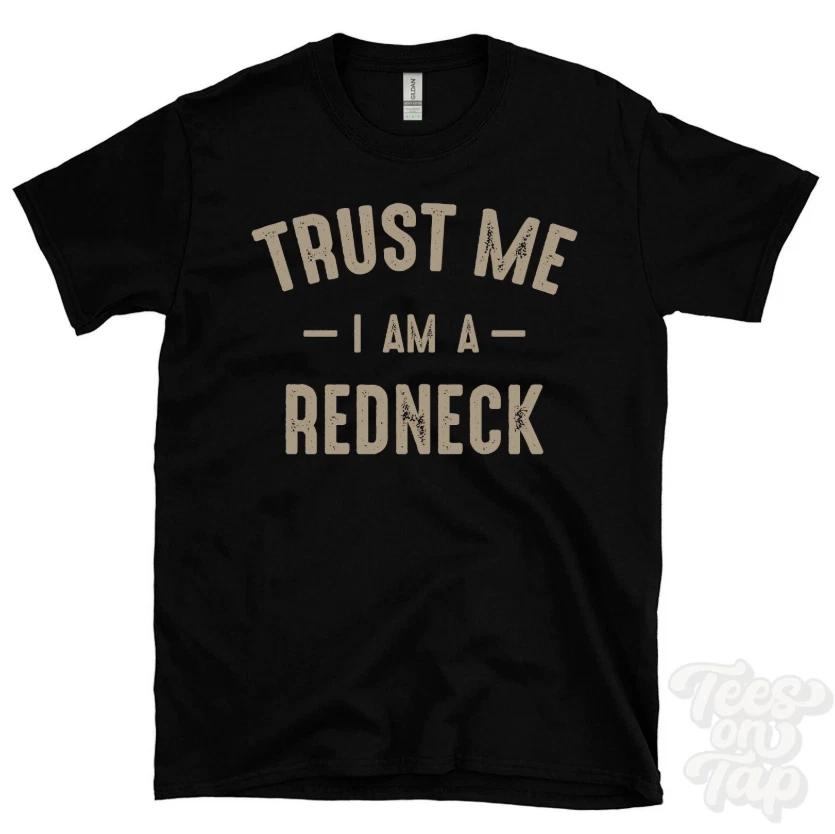Trust Me I Am A Redneck Funny Graphic Tee Humor Gift Shirt Unisex S-3XL XL