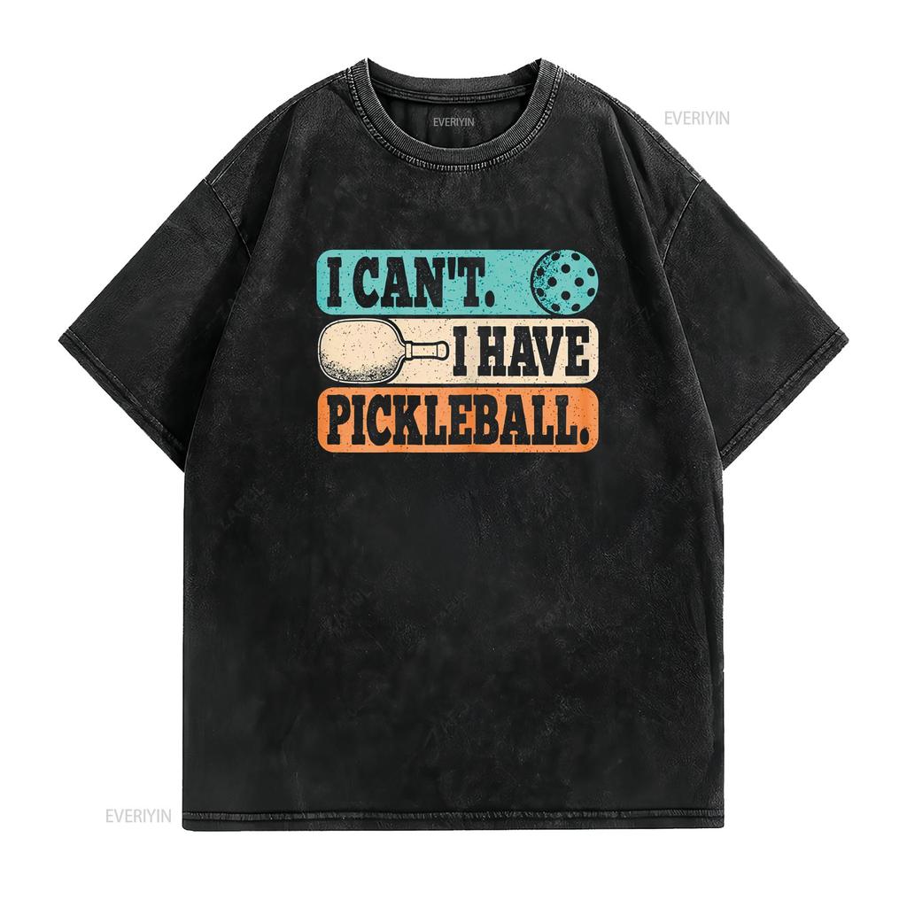 I Can t Have Pickleball Player Funny Pickle Ball Shirt vintage Washed Slightly Unisex designer clothes Stretched