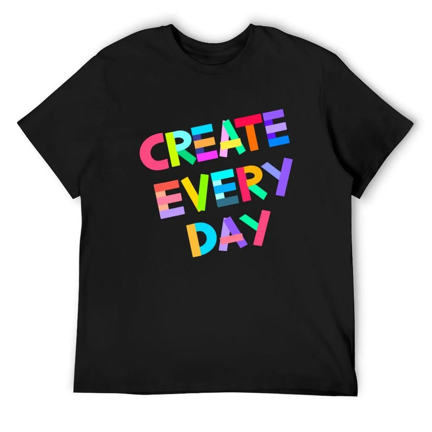 Create Every Day T-Shirt plain new gifts and t-shirts kawaii clothes oversized t shirts for men S