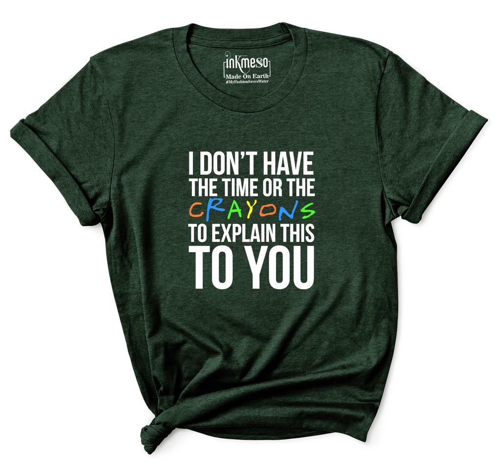 Inkmeso  Women's Tee Top   I Don't Have The Time Or The Crayons To Explain This To You   Sarcasm Tshirt