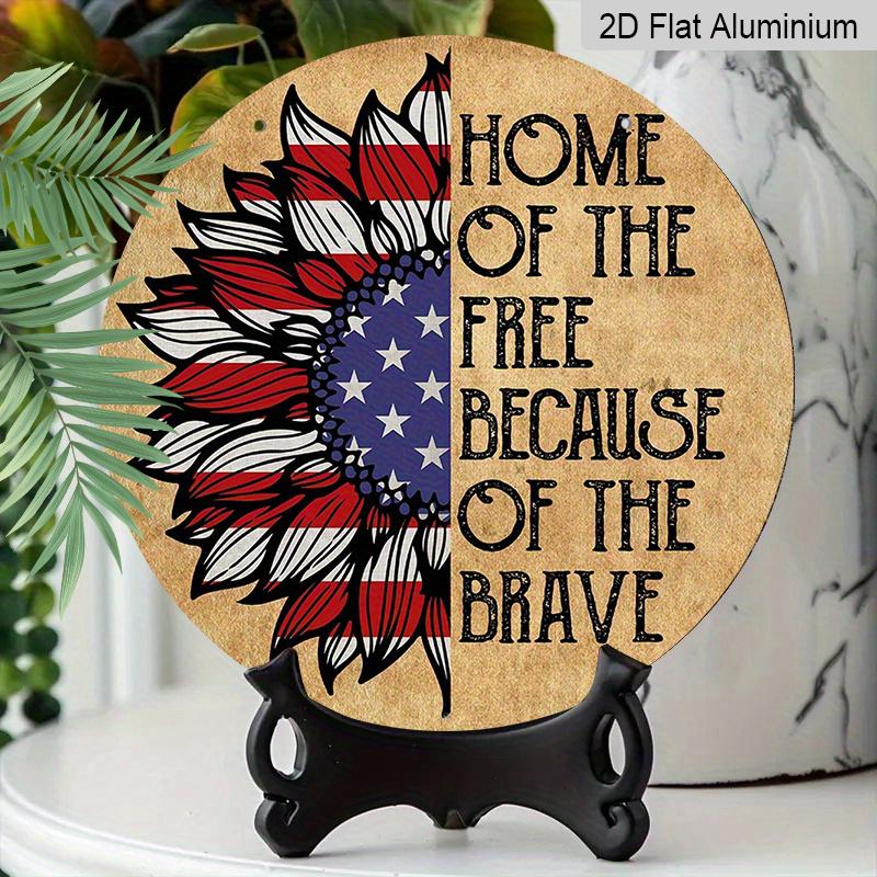 2D Flat, 1pc Round Aluminum "Home of The Free Because of The Brave" Patriotic Sunflower Sign, American Flag Sunflower Metal Wall Art, Perfect for 4th