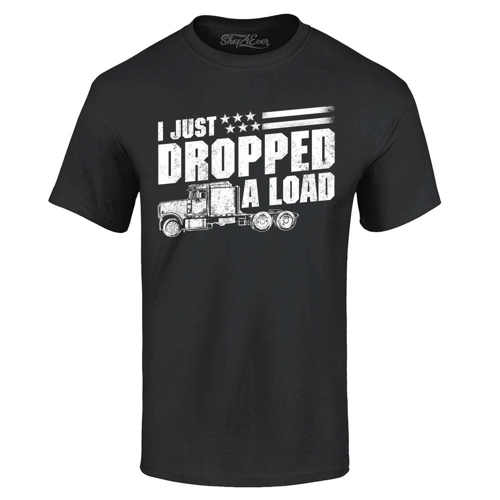 

I Just Dropped A Load Patriotic Trucker T-shirt Patriotic Shirt M