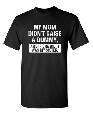 Ma mère ne m'a pas élevé comme un idiot, Et je Sarcasme Humour Graphique Nouveauté T-shirt Drôle T-shirt Unisexe