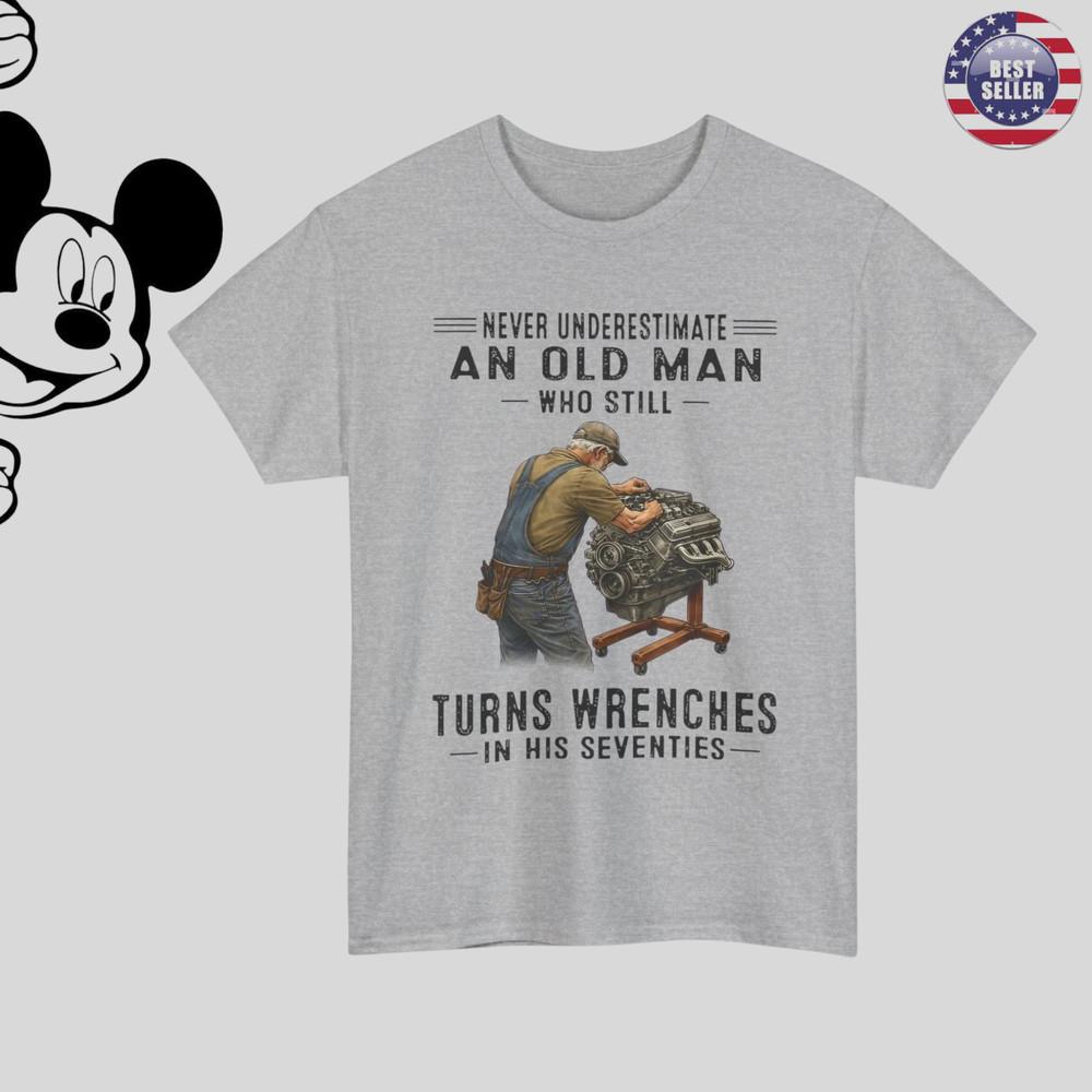 Never Underestimate an Old Man Who Still Turns Wrenches TShirt Unisex T-Shirt XXXXL