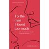 To the Man I Loved Too Much Paperback UKN2634