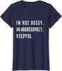 I’m Not Bossy I’m Aggressively Helpful Funny Ladies' Crewneck T-Shirt Unisex T-Shirt