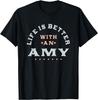 Life Is Better with an Amy Name Funny Sarcastic Nickname T-Shirt