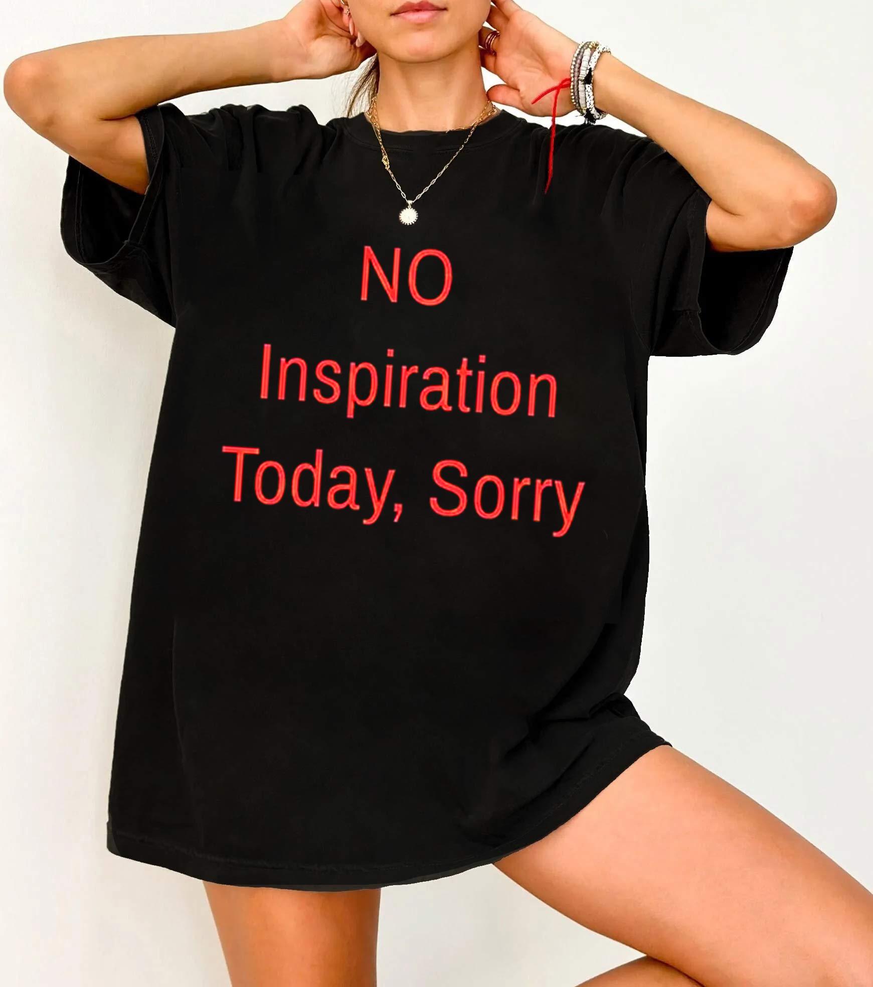 Streetwear No Inspiration Today Sorry Funny T Shirts Tee Womens Unisex Cotton Summer Casual Harajuku Oversized 2000s Novelty Tops S