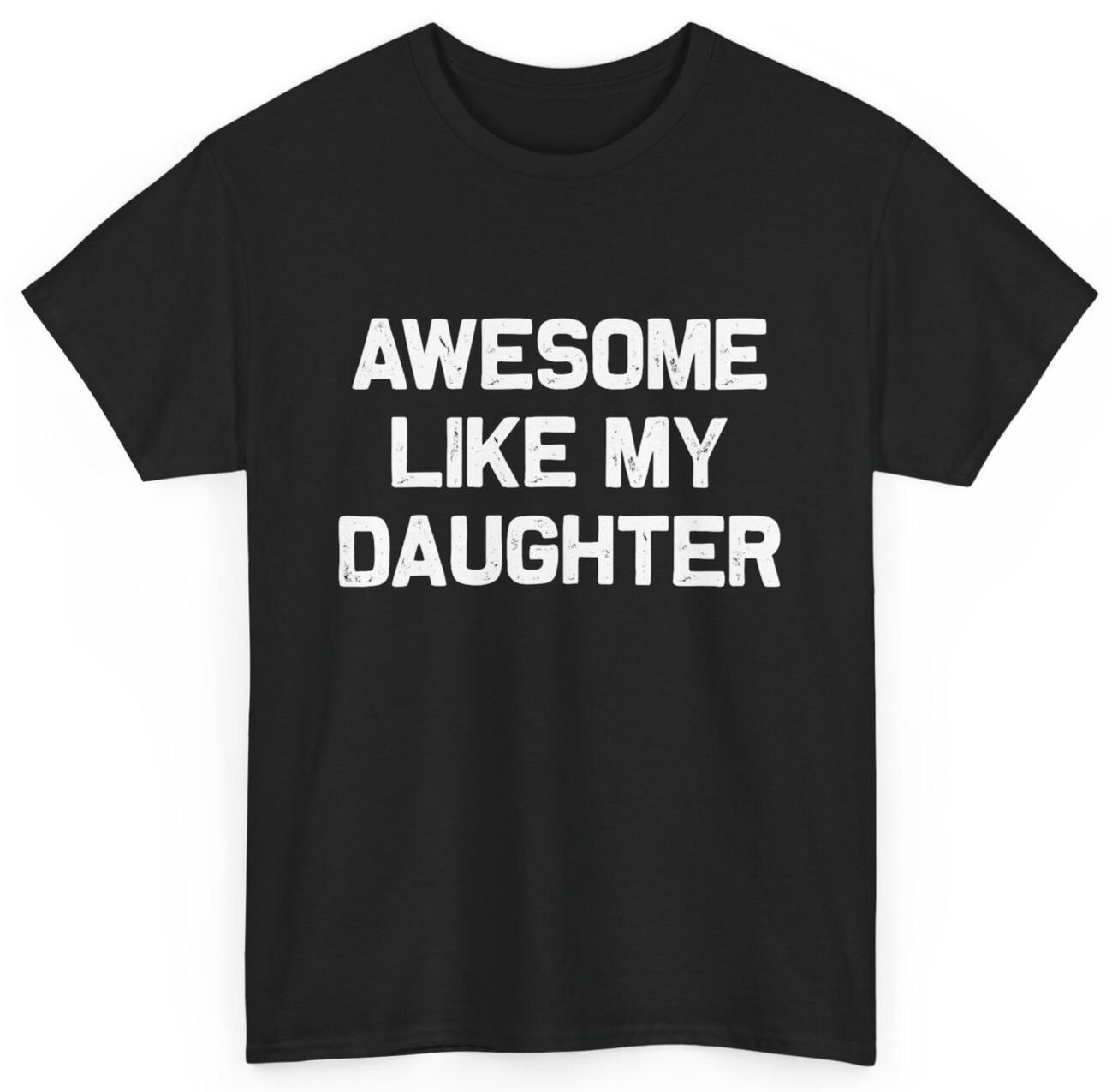 Awesome Like My Daughter Gifts Men Funny Fathers Day Dad T-shirt XXL