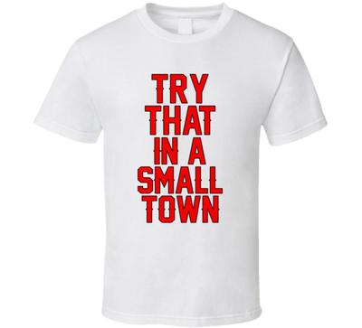 Try That In A Small Town Music Gift Aldean Trending White T Shirt