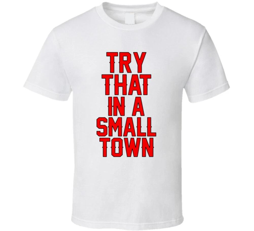 Try That In A Small Town Music Gift Aldean Trending White T Shirt 4XL
